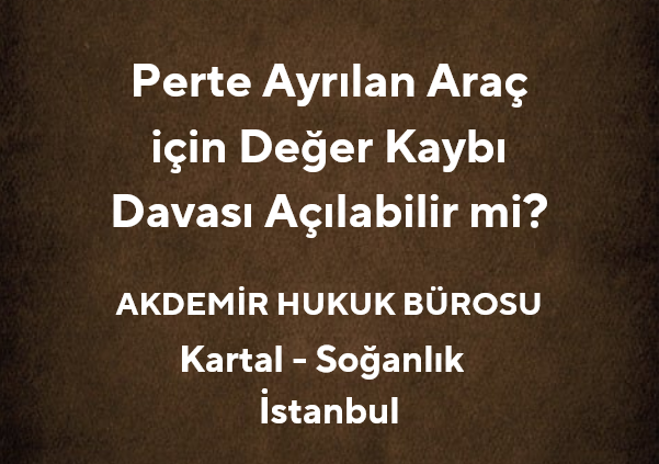 Perte Ayrılan Araç için Değer Kaybı Davası Açılabilir mi? | Akdemir Hukuk